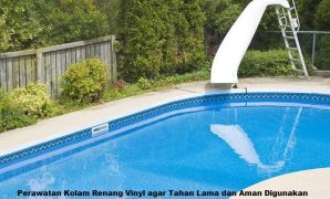 Perawatan Kolam Renang Vinyl agar Tahan Lama dan Aman Digunakan