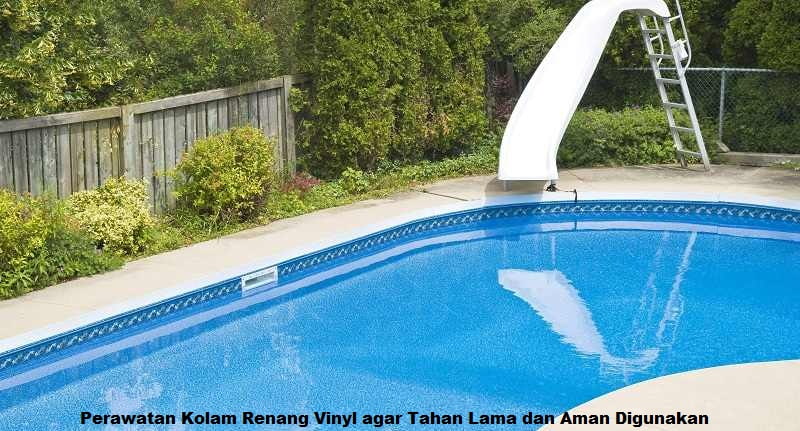 Perawatan Kolam Renang Vinyl agar Tahan Lama dan Aman Digunakan