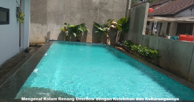 Mengenal Kolam Renang Overflow dengan Kelebihan dan Kekurangannya
