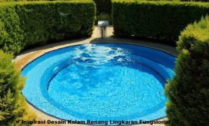 Inspirasi Desain Kolam Renang Lingkaran Fungsional