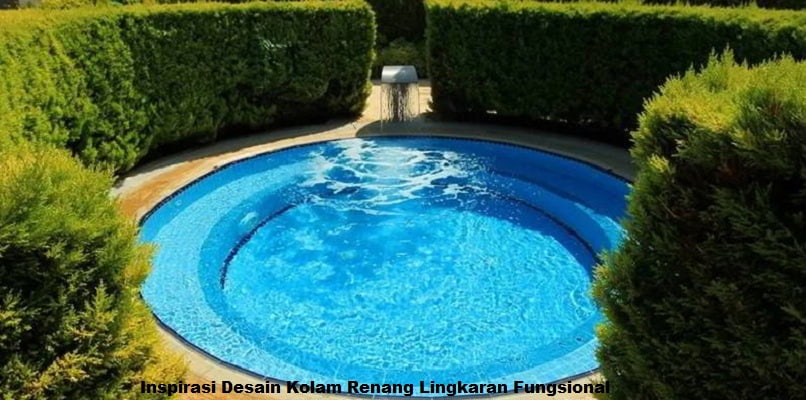 Inspirasi Desain Kolam Renang Lingkaran Fungsional